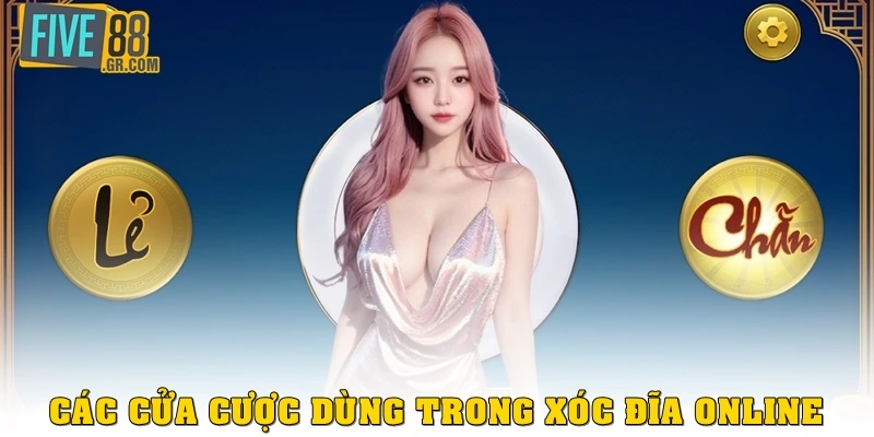 Các cửa cược dùng trong xóc đĩa online