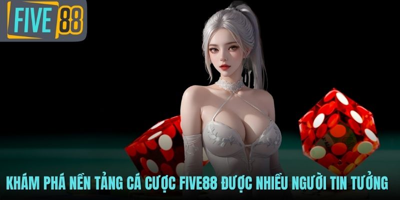 Khám phá nền tảng cá cược FIVE88 được nhiều người tin tưởng